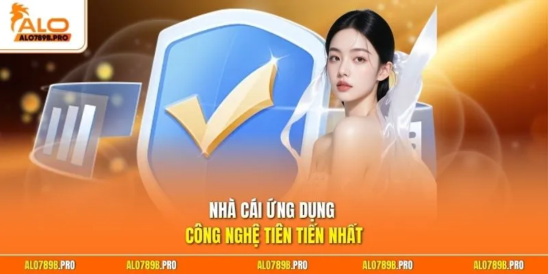 Nhà cái ứng dụng công nghệ tiên tiến nhất